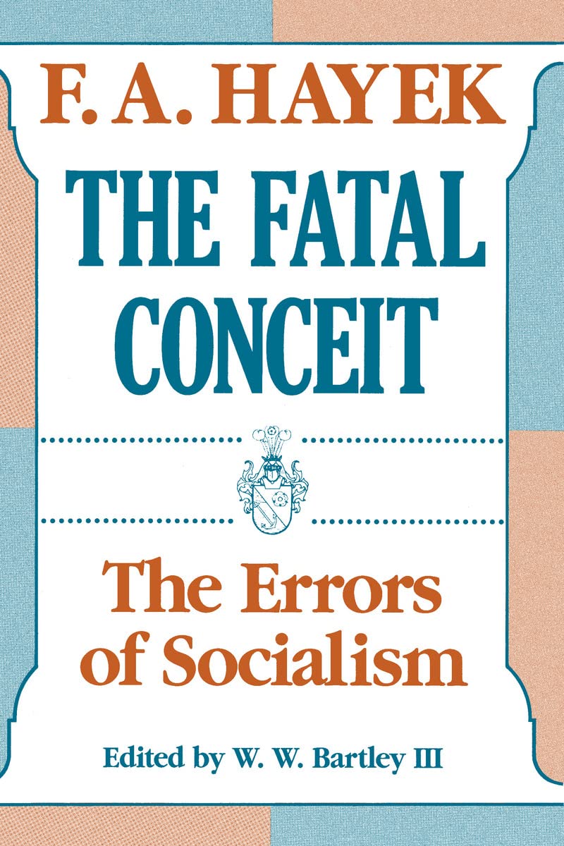 The Fatal Conceit: The Errors of Socialism (Volume 1) (The Collected Works of F. A. Hayek)