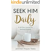 Seek Him Daily: A 40-Day Journal for Spiritual Growth