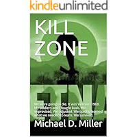 KILL ZONE: We were going to die. It was Vietnam 1968. My soldiers and I fought back. We improvised. We adjusted. We… book cover KILL ZONE: We were going to die. It was Vietnam 1968. My soldiers and I fought back. We improvised. We adjusted. We… book cover
