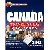 Canada Travel Guide: Explore Canada’s Stunning Landscapes, Vibrant Cities, and Rich Culture from Coast to Coast