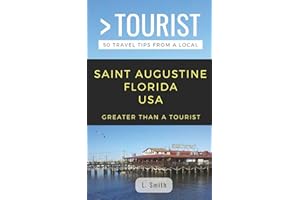 GREATER THAN A TOURIST- SAINT AUGUSTINE FLORIDA USA: 50 Travel Tips from a Local (Greater Than a Tourist Florida)