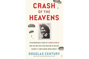 Crash of the Heavens: The Remarkable Story of Hannah Senesh and the Only Military Mission to Rescue Europe's Jews During Worl