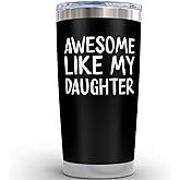 Dad Gifts for Fathers Day from Daughter - Awesome Like My Daughter Girl Dad Mug Tumbler 20oz Birthday Gifts for Father Birthdays Gift for Dads Birthday Who Wants Nothing Presents for Fathers Day Gift