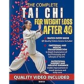 The Complete Tai Chi for Weight Loss After 40: A Gentle, Effective, Step-by-Step Guide To Burn Fat, Heal Stress and Reconnect with Your Body Without Strain & Painful Workouts