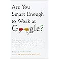 Are You Smart Enough to Work at Google?: Trick Questions, Zen-like Riddles, Insanely Difficult Puzzles, and Other Devious Int