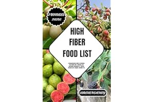 HIGH FIBER FOOD LIST: A Comprehensive Guide to Revitalize Your Health with a Delicious and Nourishing Handbook for a Vibrant 