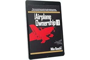 Mike Busch on Airplane Ownership (Volume 1): What every aircraft owner needs to know about selecting, purchasing, insuring, m