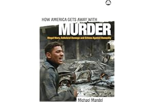 How America Gets Away with Murder: Illegal Wars, Collateral Damage and Crimes Against Humanity