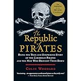 The Republic of Pirates: Being the True and Surprising Story of the Caribbean Pirates and the Man Who Brought Them Down
