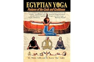 Egyptian Yoga: Postures of the Gods and Goddesses: The Ancient Egyptian system of physical postures for health meditation and spiritual enlightenment ... Hatha Yoga (Philosophy of Righteous Action)