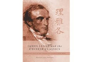 James Legge and the Chinese Classics: A brilliant Scot in the turmoil of colonial Hong Kong