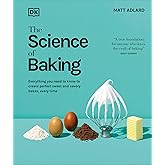 The Science of Baking: Everything You Need to Know to Create Perfect Sweet and Savory Bakes, Every Time (The Science of Food)