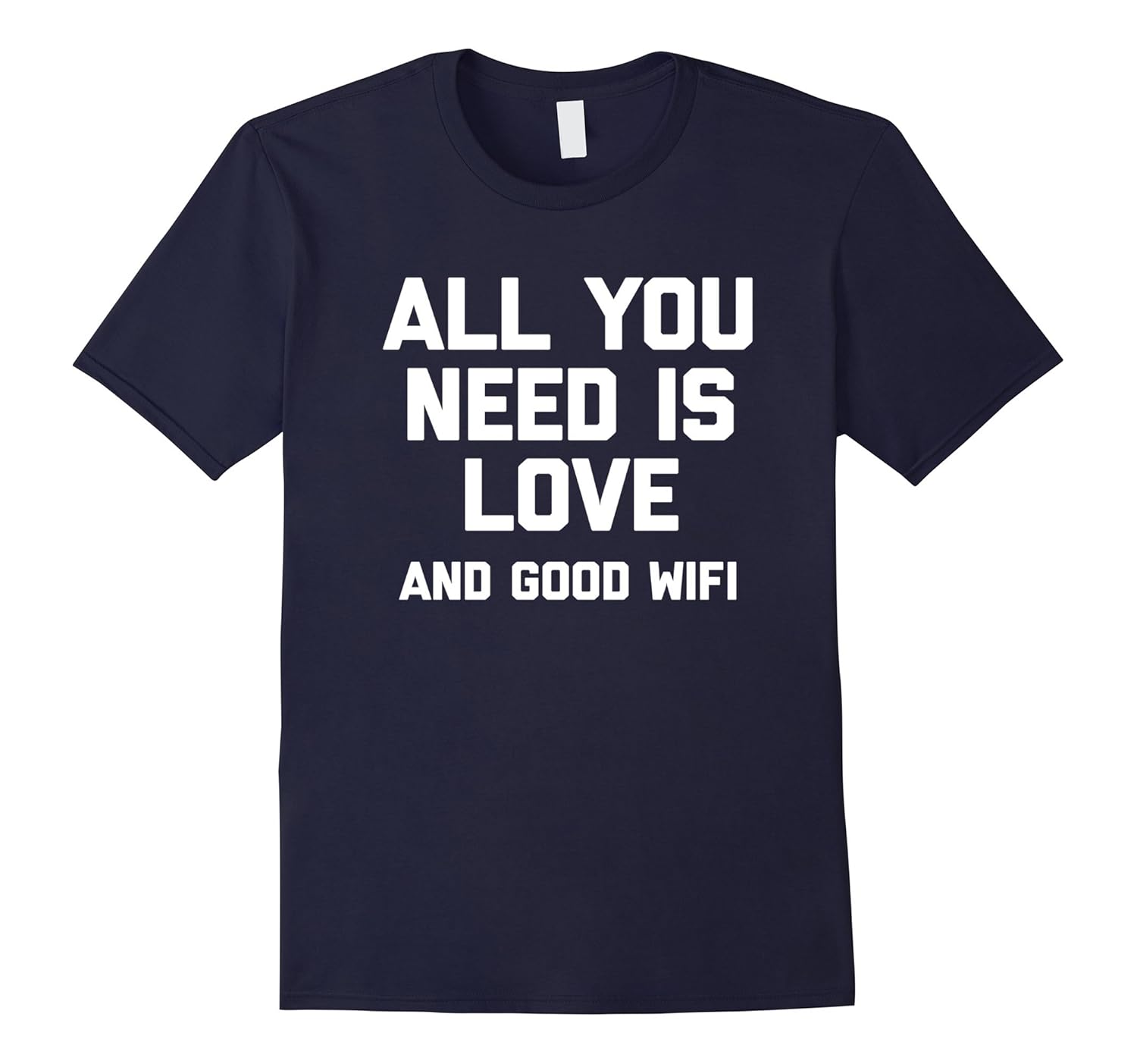 All You Need Is Love (And Good Wifi) T-Shirt funny saying-ANZ