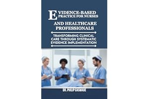 EVIDENCE-BASED PRACTICE FOR NURSES AND HEALTHCARE PROFESSIONALS: Transforming Clinical Care Through Systematic Evidence Imple