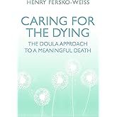 Caring for the Dying: The Doula Approach to a Meaningful Death