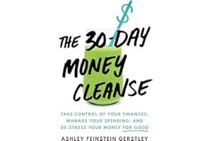 The 30-Day Money Cleanse: Take Control of Your Finances, Manage Your Spending, and De-Stress Your Money for Good (Personal Finance and Budgeting Self-Help Book)
