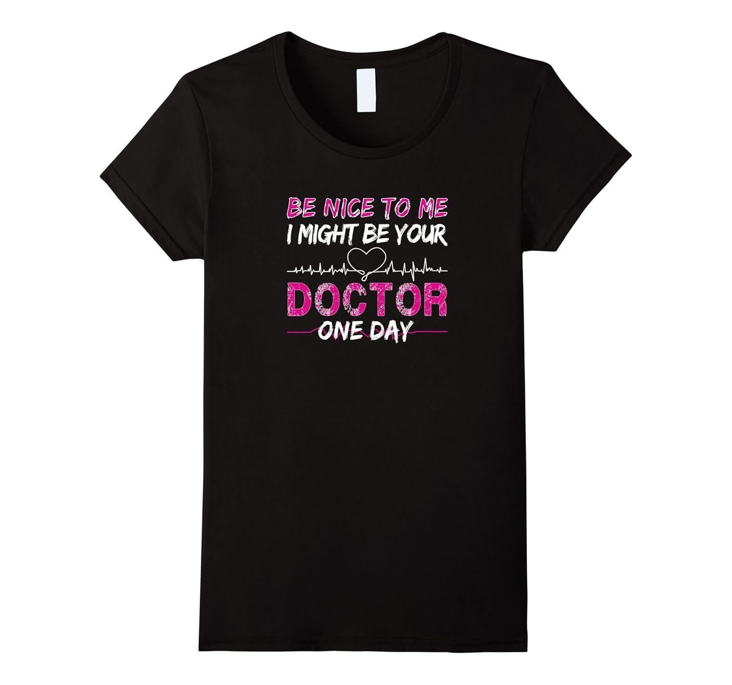 Women's Be Nice To Me I Might Be Your Doctor One Day Shirt-ANZ