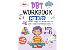 DBT Workbook for Kids: 40 Short and Engaging DBT Skills Activities with Stories, Mindfulness and Anger Management to Help Kids Build Confidence and Self Regulation