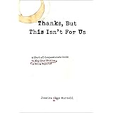 Thanks, But This Isn't for Us: A (Sort of) Compassionate Guide to Why Your Writing is Being Rejected