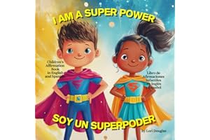 I AM A SUPER POWER / YO SOY UN SUPERPODER: CHILDREN’S BILINGUAL AFFIRMATION BOOK IN ENGLISH AND SPANISH / LIBRO DE AFIRMACIONES BILINGÜE INFANTIL EN INGLÉS Y ESPAÑOL