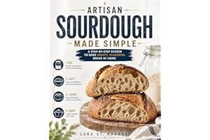 Artisan Sourdough Made Simple : A Step-by-Step System to Bake Crusty, Flavorful Bread at Home