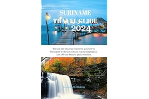 SURINAME TRAVEL GUIDE 2024: Beyond the beaches: Immerse yourself in Suriname’s vibrant culture, warm hospitality, and off-the
