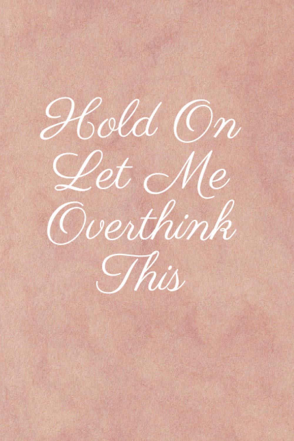 Hold On Let Me Overthink This: Lined notebook Journal With Funny Sayings and Sarcastic Quotes, Gift for Everyone (120 pages, unlined, 6 x 9).