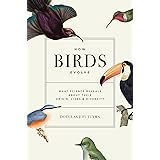 How Birds Evolve: What Science Reveals about Their Origin, Lives, and Diversity
