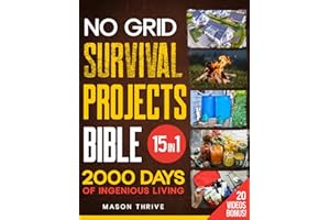 No Grid Survival Projects Bible: The Comprehensive [15-in-1] Guide to Mastering Self-Sufficiency, DIY Solutions, and Crisis Survival: Safeguard Your Home, Power, and Food Supply with Tried-and-Tested