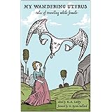 My Wandering Uterus: tales of traveling while female