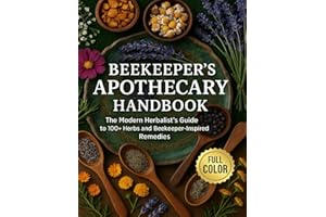 The Beekeeper's Home Apothecary: The Modern Herbalist’s Guide to 100+ Herbs and Beekeeper-Inspired Remedies