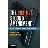 The Positive Second Amendment: Rights, Regulation, and the Future of Heller (Cambridge Studies on Civil Rights and Civil Libe