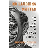 No Laughing Matter: The Life and Times of Flann O’Brien