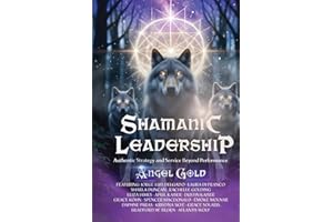Shamanic Leadership: Authentic Strategy and Service Beyond Performance