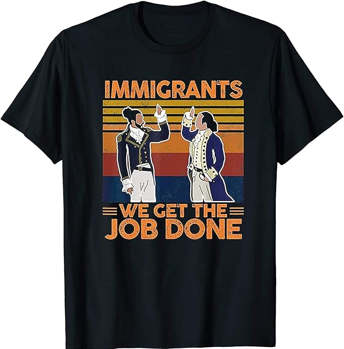 immigrants we get the job done t shirt