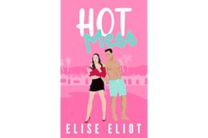 Hot Mess: A Forced Proximity Romantic Comedy (Capitola Crushes)
