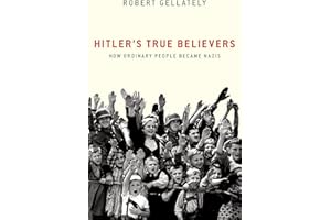 Hitler's True Believers: How Ordinary People Became Nazis