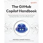 The GitHub Copilot Handbook: A practical guide to transforming the software development life cycle with GitHub Copilot