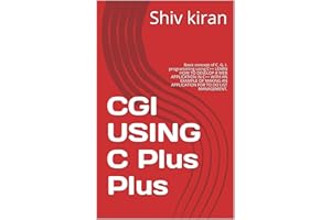 CGI USING C Plus Plus: Basic concept of C. G. I. programming using C++ LEARN HOW TO DEVELOP A WEB APPLICATION IN C++ WITH AN 