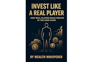 Invest Like a Real Player: How Real Players Build Wealth in the Long Game