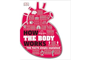 How the Body Works: The Facts Simply Explained (DK How Stuff Works)