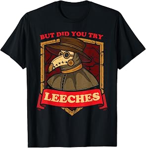 But Did You Try Leeches Plague Doctor Middle Age Medicines T-Shirt