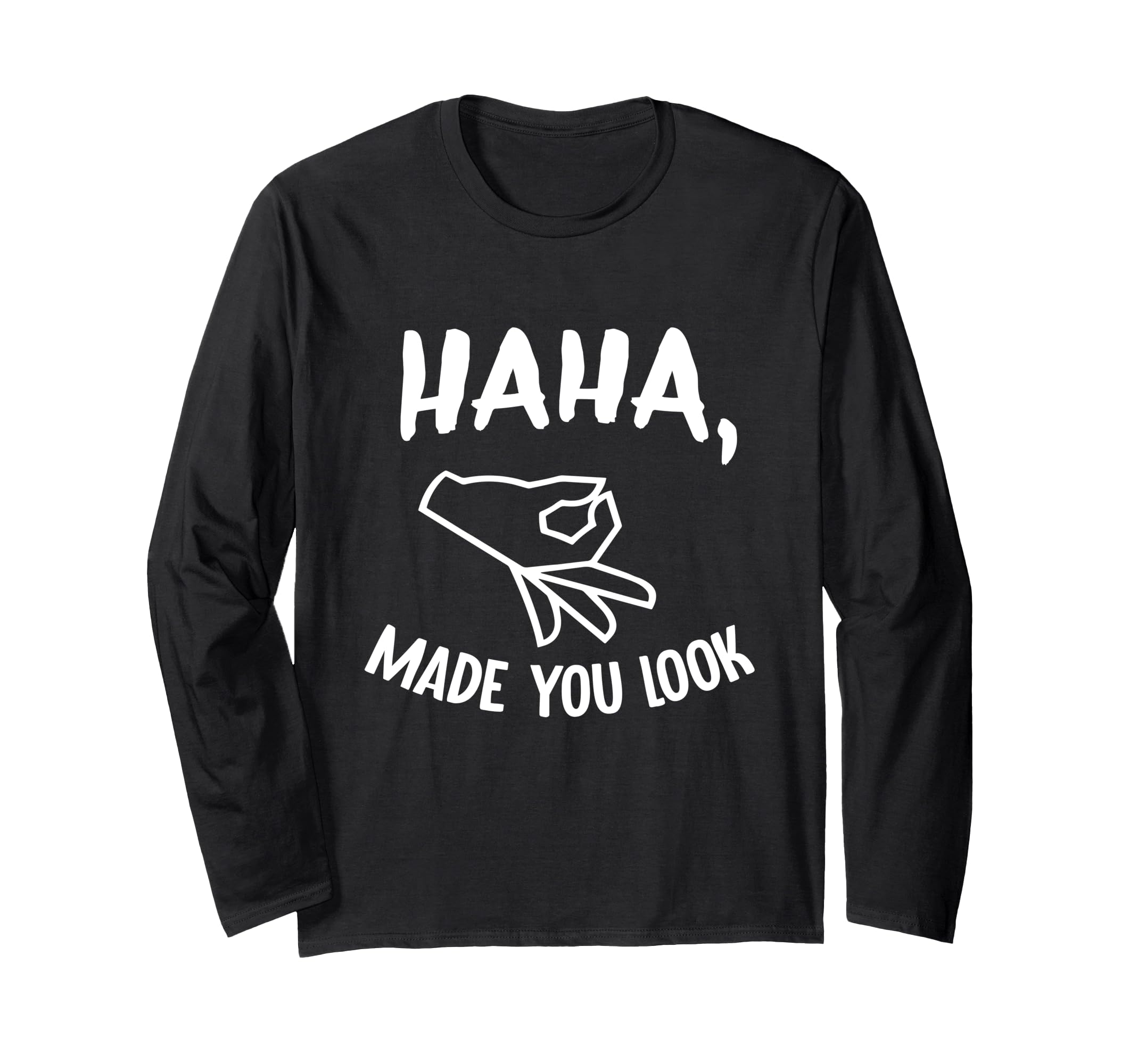 Haha Made You Look Funny Finger Circle Hand Game Gag Long Sleeve T-Shirt