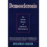 Demosclerosis:: The Silent Killer of American Government