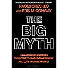 The Big Myth: How American Business Taught Us to Loathe Government and Love the Free Market