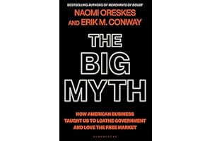 The Big Myth: How American Business Taught Us to Loathe Government and Love the Free Market