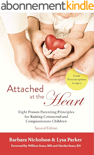 Download Attached at the Heart: Eight Proven Parenting Principles for Raising Connected and Compassionate Children (English Edition) PDF