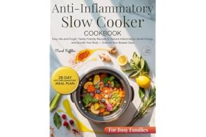 Anti Inflammatory Slow Cooker Cookbook: Easy Set-and-Forget, Family-Friendly Recipes to Reduce Inflammation, Boost Energy, and Nourish Your Body — Even on Your Busiest Days