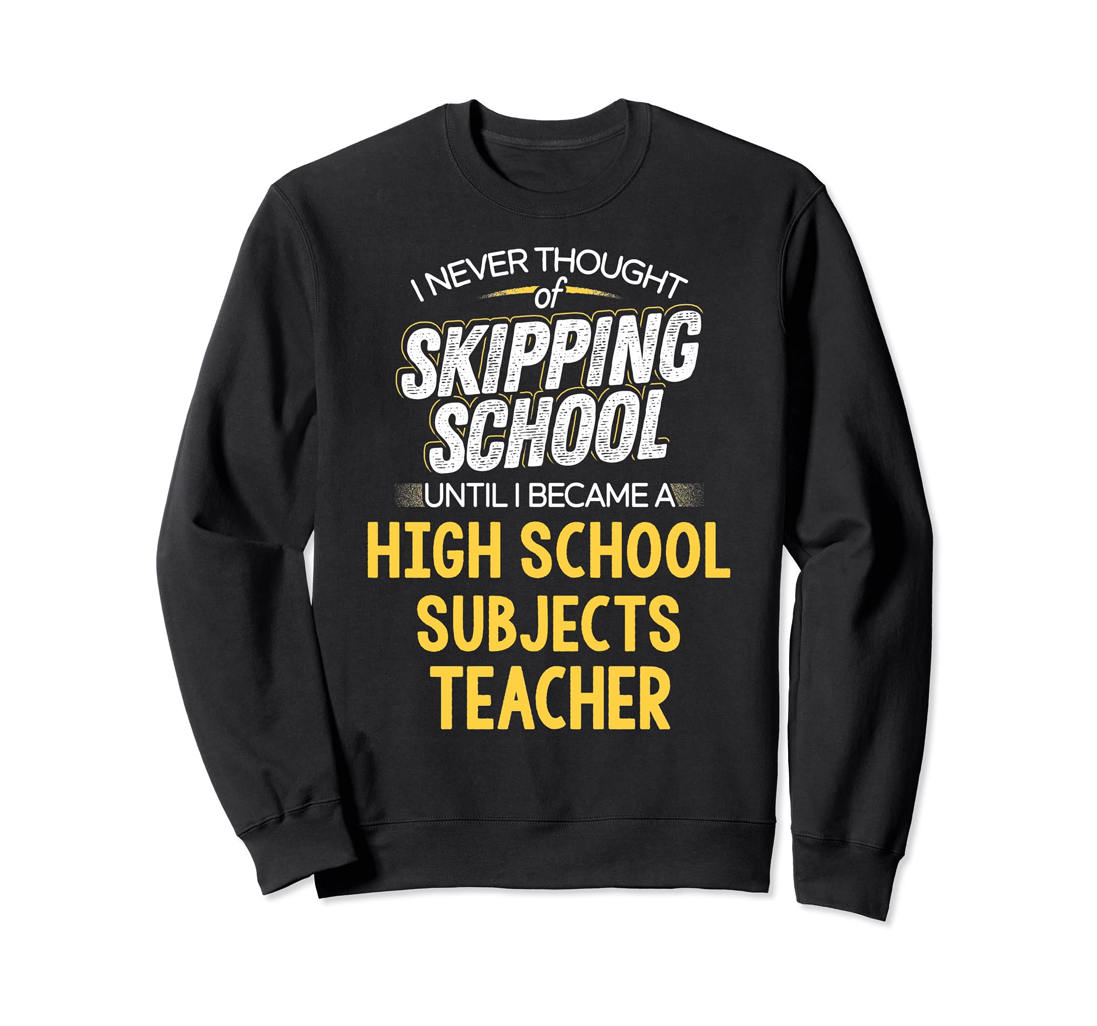 Funny High School Subjects Teacher Design - Skip School Sweatshirt