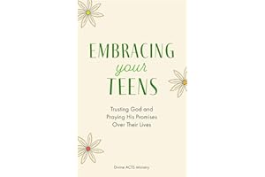 Embracing Your Teens: Trusting God and Praying His Promises Over Their Lives